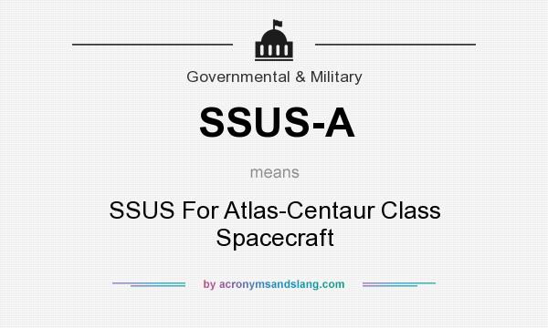 What does SSUS-A mean? It stands for SSUS For Atlas-Centaur Class Spacecraft