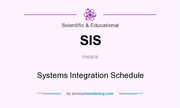 What does SIS mean? It stands for Systems Integration Schedule