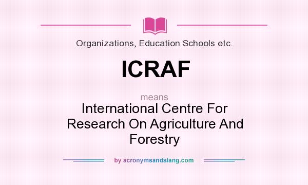What does ICRAF mean? It stands for International Centre For Research On Agriculture And Forestry