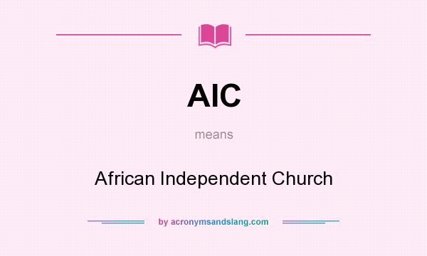 What does AIC mean? It stands for African Independent Church