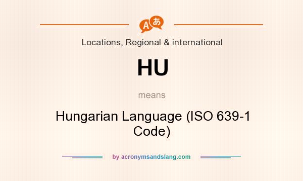 What does HU mean? It stands for Hungarian Language (ISO 639-1 Code)