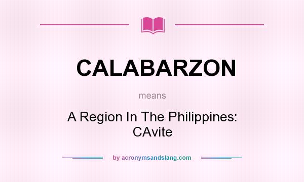 What does CALABARZON mean? It stands for A Region In The Philippines: CAvite