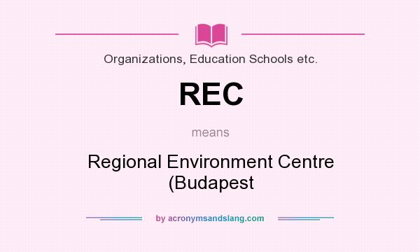 What does REC mean? It stands for Regional Environment Centre (Budapest