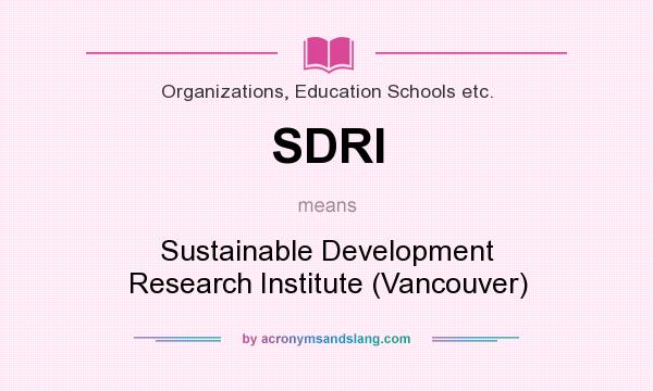 What does SDRI mean? It stands for Sustainable Development Research Institute (Vancouver)
