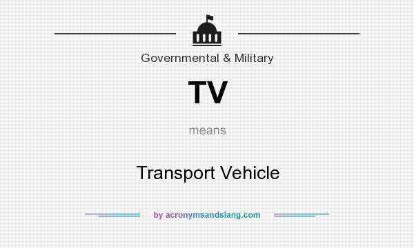 What does TV mean? It stands for Transport Vehicle
