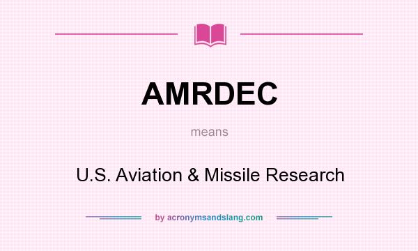 What does AMRDEC mean? It stands for U.S. Aviation & Missile Research