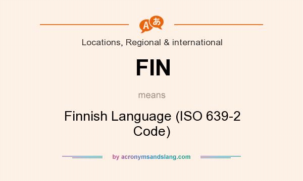 What does FIN mean? It stands for Finnish Language (ISO 639-2 Code)