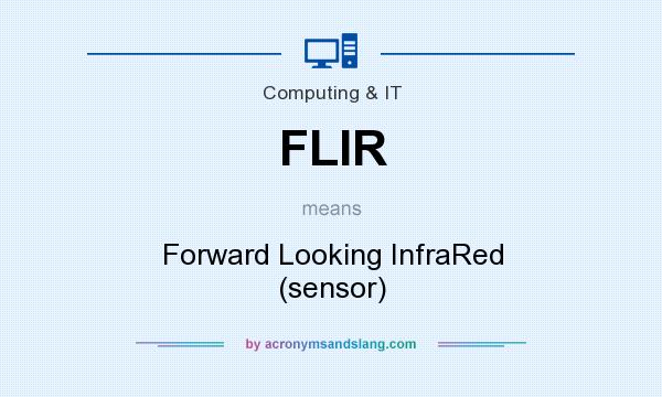 What does FLIR mean? It stands for Forward Looking InfraRed (sensor)