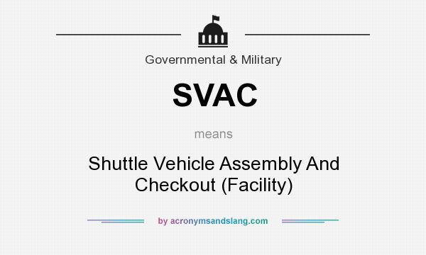 What does SVAC mean? It stands for Shuttle Vehicle Assembly And Checkout (Facility)