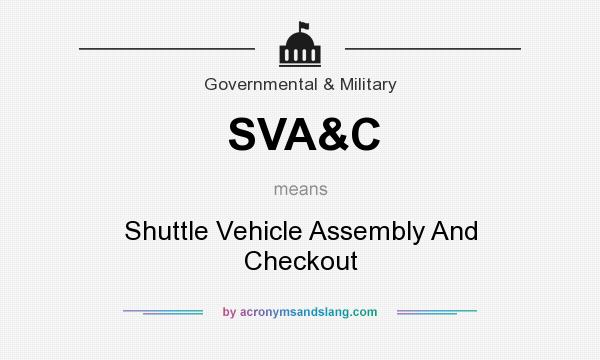 What does SVA&C mean? It stands for Shuttle Vehicle Assembly And Checkout