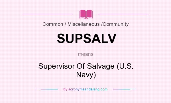 What does SUPSALV mean? It stands for Supervisor Of Salvage (U.S. Navy)