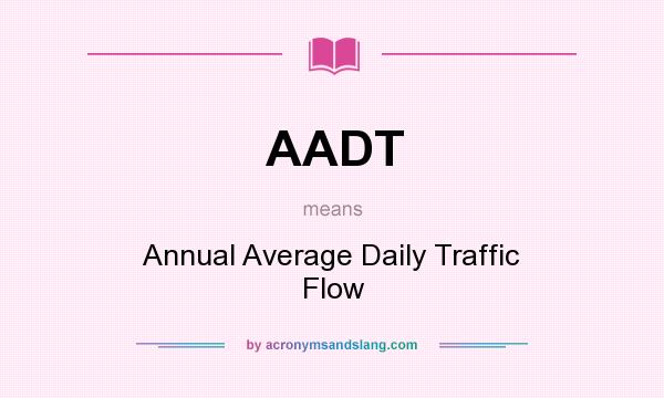 What does AADT mean? It stands for Annual Average Daily Traffic Flow