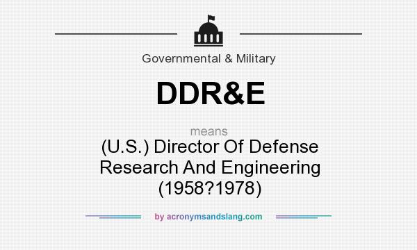 What does DDR&E mean? It stands for (U.S.) Director Of Defense Research And Engineering (1958?1978)