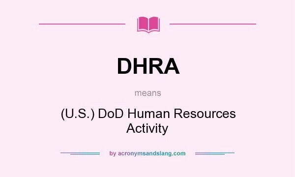 What does DHRA mean? It stands for (U.S.) DoD Human Resources Activity