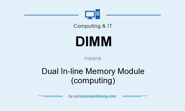 What does DIMM mean? It stands for Dual In-line Memory Module (computing)