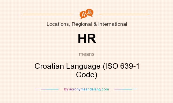 What does HR mean? It stands for Croatian Language (ISO 639-1 Code)