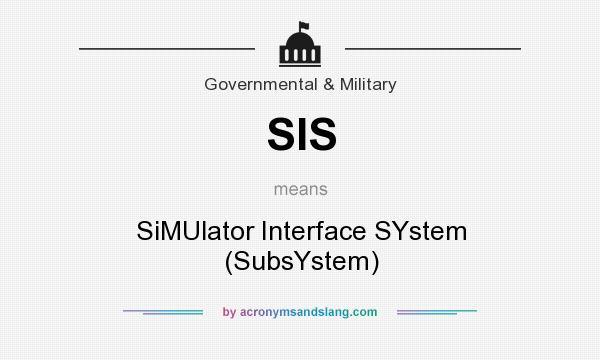 What does SIS mean? It stands for SiMUlator Interface SYstem (SubsYstem)