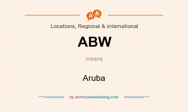 What does ABW mean? It stands for Aruba