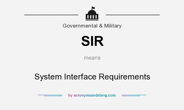 What does SIR mean? It stands for System Interface Requirements