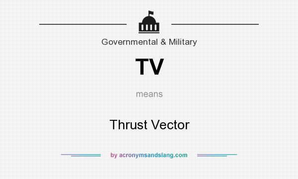 What does TV mean? It stands for Thrust Vector