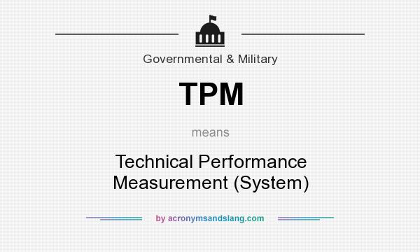 What does TPM mean? It stands for Technical Performance Measurement (System)