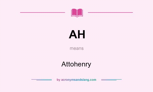 What does AH mean? It stands for Attohenry