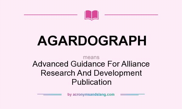 What does AGARDOGRAPH mean? It stands for Advanced Guidance For Alliance Research And Development Publication