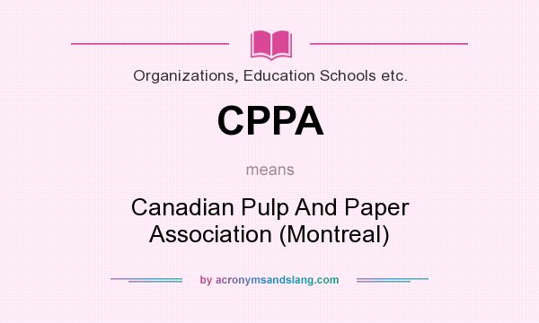 What does CPPA mean? It stands for Canadian Pulp And Paper Association (Montreal)