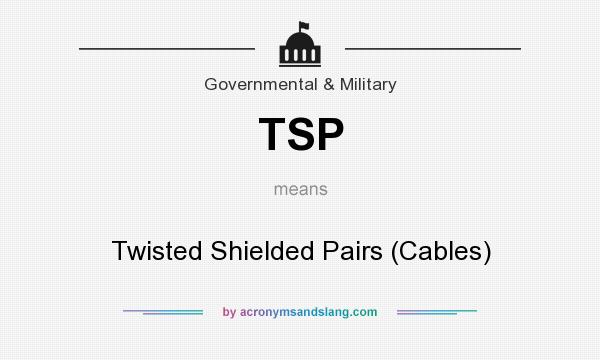 What does TSP mean? It stands for Twisted Shielded Pairs (Cables)