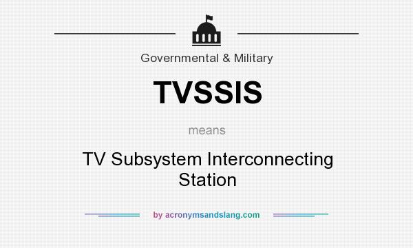 What does TVSSIS mean? It stands for TV Subsystem Interconnecting Station