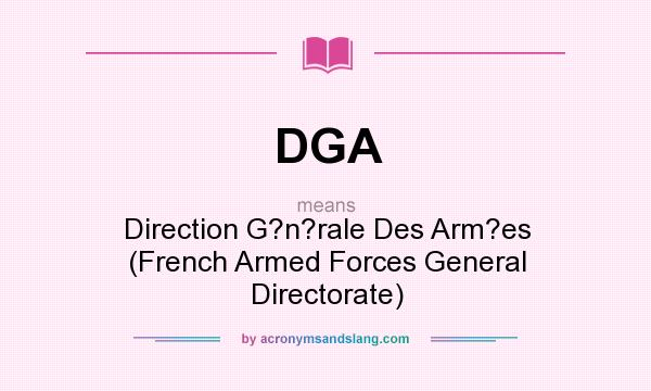 What does DGA mean? It stands for Direction G?n?rale Des Arm?es (French Armed Forces General Directorate)