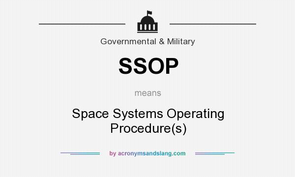 What does SSOP mean? It stands for Space Systems Operating Procedure(s)