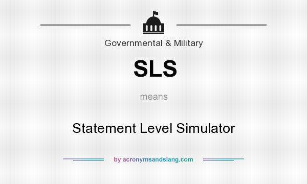 What does SLS mean? It stands for Statement Level Simulator