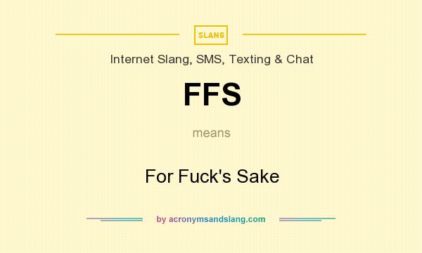 What does FFS mean? It stands for For Fuck`s Sake