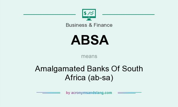 What does ABSA mean? It stands for Amalgamated Banks Of South Africa (ab-sa)
