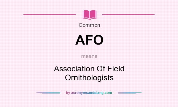What does AFO mean? It stands for Association Of Field Ornithologists