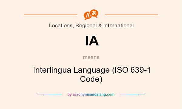 What does IA mean? It stands for Interlingua Language (ISO 639-1 Code)