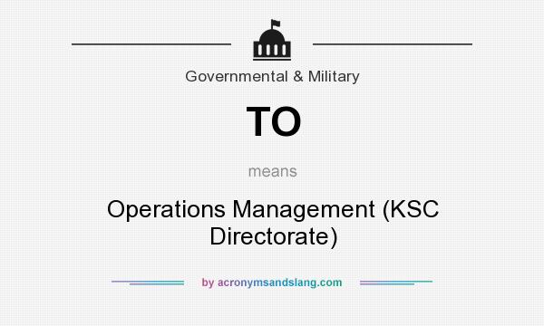 What does TO mean? It stands for Operations Management (KSC Directorate)