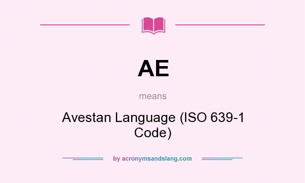 What does AE mean? It stands for Avestan Language (ISO 639-1 Code)