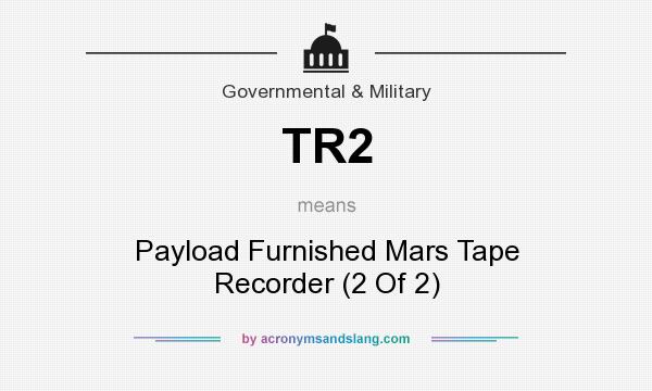 What does TR2 mean? It stands for Payload Furnished Mars Tape Recorder (2 Of 2)