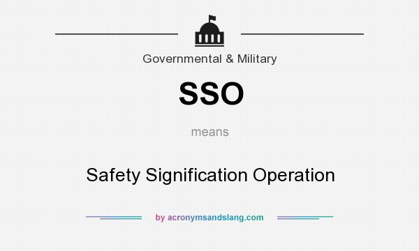 What does SSO mean? It stands for Safety Signification Operation