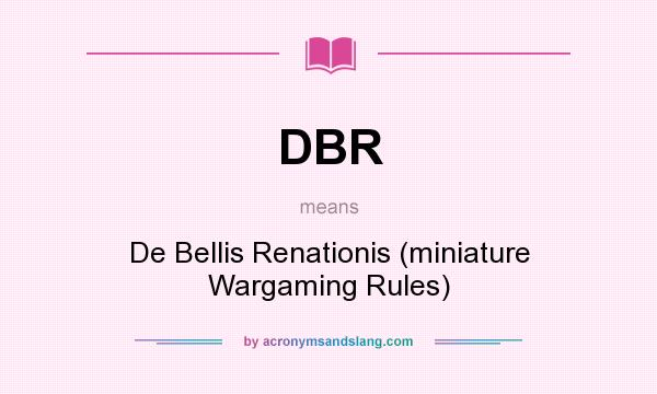 What does DBR mean? It stands for De Bellis Renationis (miniature Wargaming Rules)