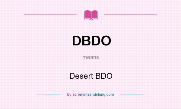 What does DBDO mean? It stands for Desert BDO