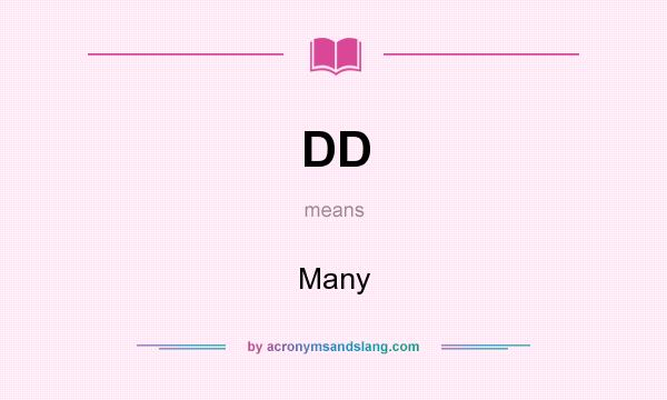 What does DD mean? It stands for Many