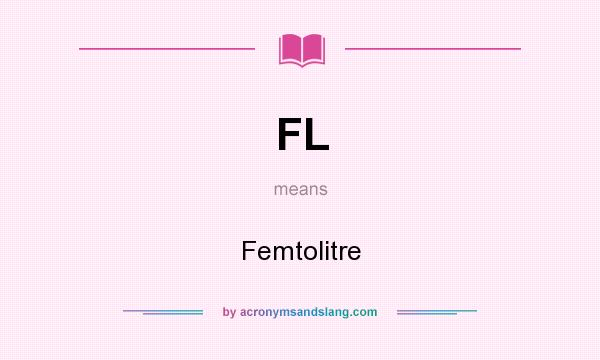 What does FL mean? It stands for Femtolitre