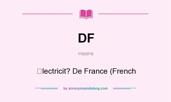 What does DF mean? It stands for lectricit? De France (French