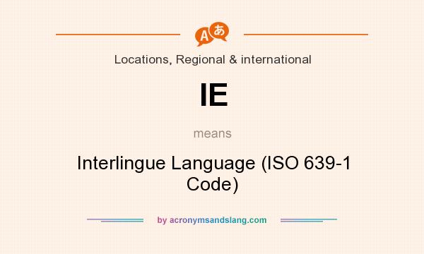 What does IE mean? It stands for Interlingue Language (ISO 639-1 Code)