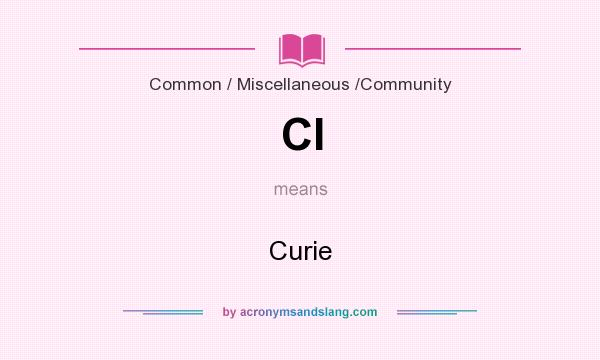 What does CI mean? It stands for Curie