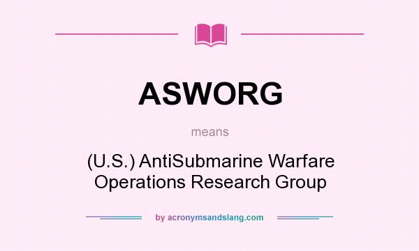 What does ASWORG mean? It stands for (U.S.) AntiSubmarine Warfare Operations Research Group