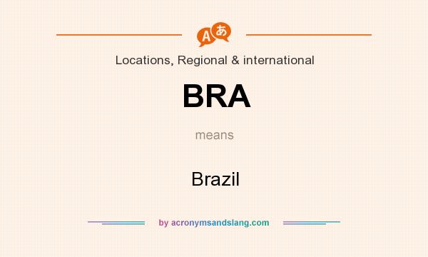 What does BRA mean? It stands for Brazil
